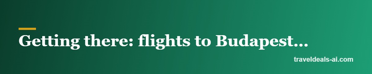 Getting there: flights to Budapest (BUD)