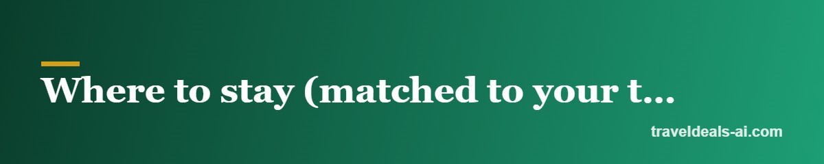 Where to stay (matched to your trip)